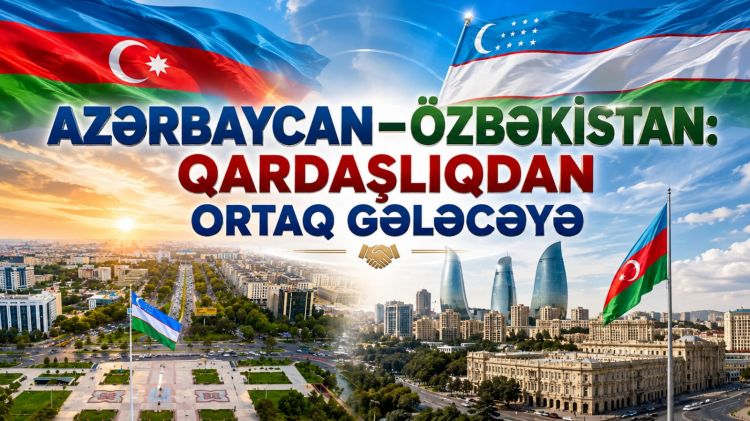 Azərbaycan–Özbəkistan: Qardaşlıqdan ortaq gələcəyə<font color=red> - VİDEO</font>