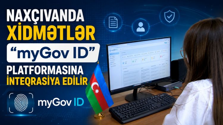 Naxçıvanda xidmətlər “myGov ID” platformasına inteqrasiya edilir<font color=red> - VİDEO</font>