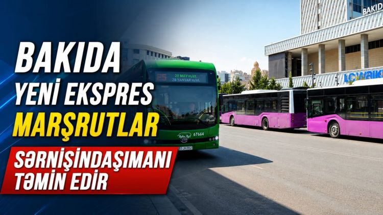 Bakıda yeni ekspres marşrutlar sərnişindaşımanı təmin edir<font color=red> - VİDEO</font>