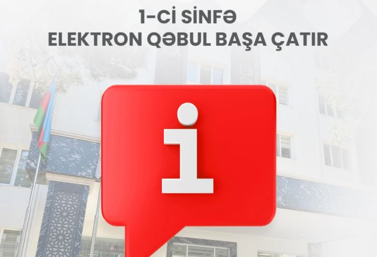 Birinci sinfə elektron qəbul prosesi sabah başa çatır