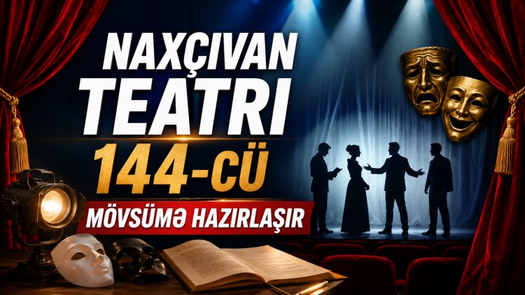 Naxçıvan teatrı 144-cü mövsümə hazırlaşır<font color=red> - VİDEO</font>