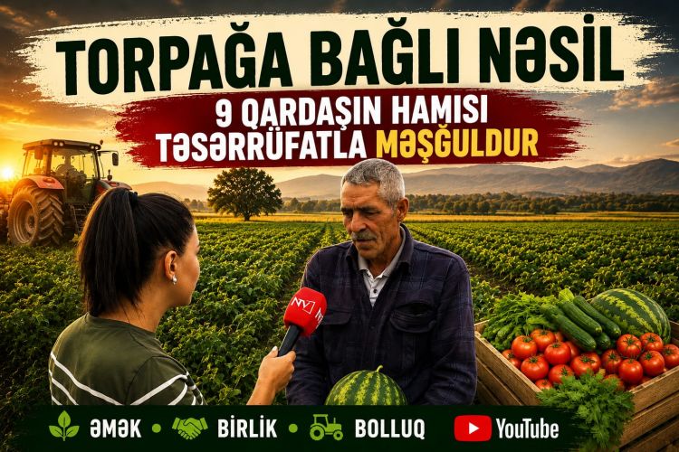 Torpağa bağlı nəsil – 9 qardaşın hamısı təsərrüfatla məşğuldur<font color=red> - VİDEO</font>
