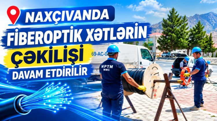 Naxçıvanda fiberoptik xətlərin çəkilişi davam etdirilir<font color=red> - VİDEO</font>