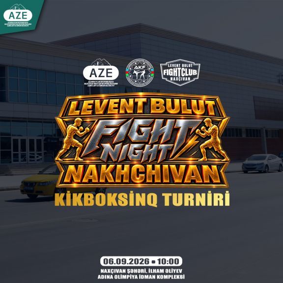 Naxçıvanda “Levent Bulut Fight Night – Nakhchivan” kikboksinq turniri keçiriləcək