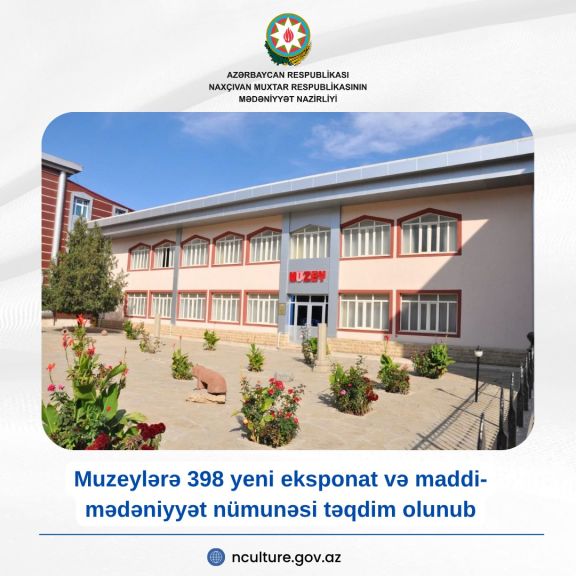 Naxçıvanda muzeylərə 398 yeni eksponat və maddi-mədəniyyət nümunəsi təqdim olunub