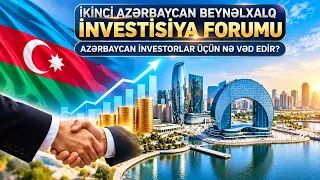İkinci Azərbaycan Beynəlxalq İnvestisiya Forumu: Azərbaycan investorlar üçün nə vəd edir?<font color=red> - VİDEO</font>