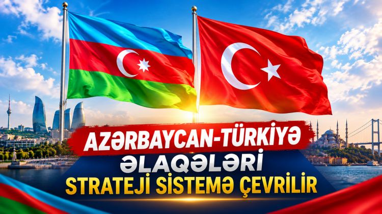 Azərbaycan-Türkiyə əlaqələri strateji sistemə çevrilir<font color=red> - VİDEO</font>