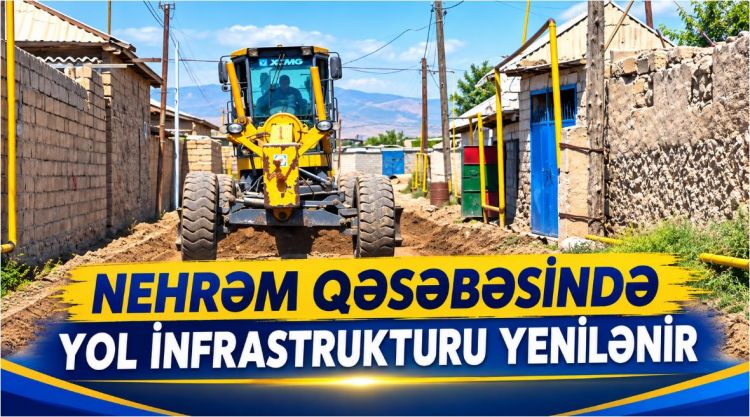 Nehrəm qəsəbəsində yol infrastrukturu yenilənir<font color=red> - VİDEO</font>