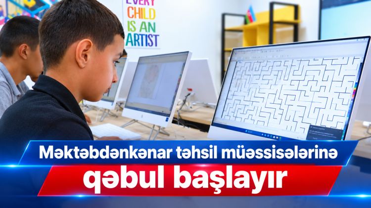 Məktəbdənkənar təhsil müəssisələrinə qəbul başlayır<font color=red> - VİDEO</font>