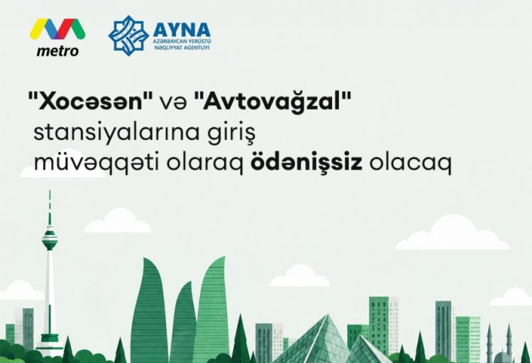 Metronun "Xocəsən" və "Avtovağzal" stansiyalarına giriş müvəqqəti olaraq ödənişsiz olacaq<font color=red> - VİDEO</font>