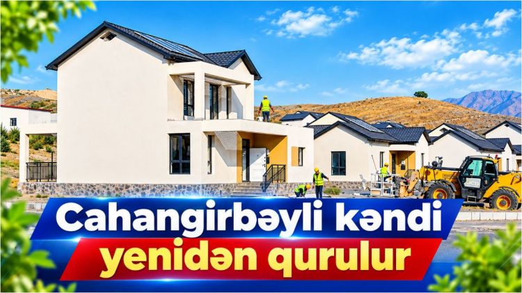 Cahangirbəyli kəndi yenidən qurulur<font color=red> - VİDEO</font>