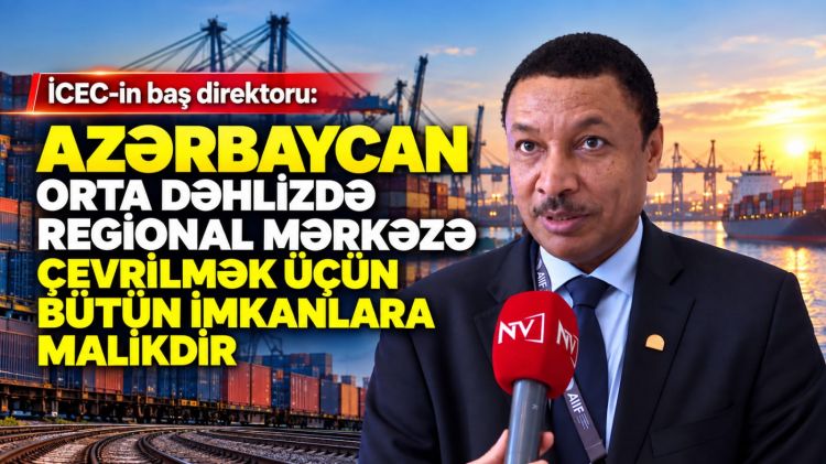 İCEC-in baş direktoru: Azərbaycan Orta Dəhlizdə regional mərkəzə çevrilmək üçün bütün imkanlara malikdir<font color=red> - VİDEO</font>