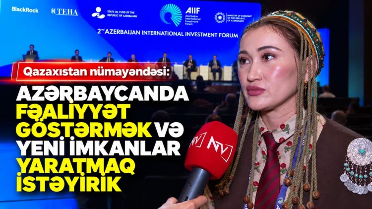 Qazaxıstan nümayəndəsi: Azərbaycanda fəaliyyət göstərmək və yeni imkanlar yaratmaq istəyirik<font color=red> - VİDEO</font>