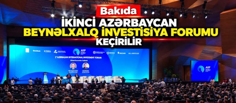 Bakıda İkinci Azərbaycan Beynəlxalq İnvestisiya Forumu keçirilir<font color=red> - VİDEO</font>
