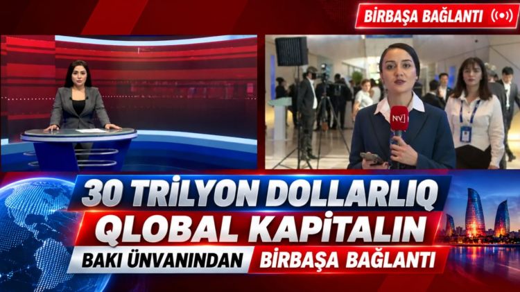 30 trilyon dollarlıq qlobal kapitalın Bakı ünvanından BİRBAŞA BAĞLANTI<font color=red> - VİDEO</font>