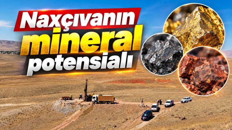Naxçıvanın mineral potensialı<font color=red> - VİDEO</font>