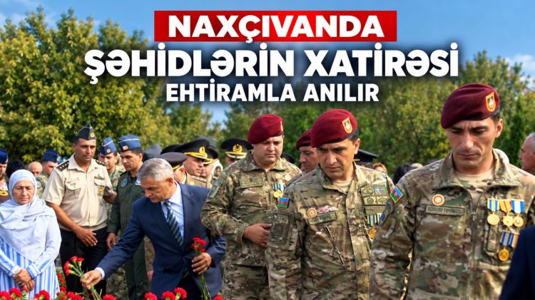 Naxçıvanda şəhidlərin xatirəsi ehtiramla anılır<font color=red> - VİDEO</font>