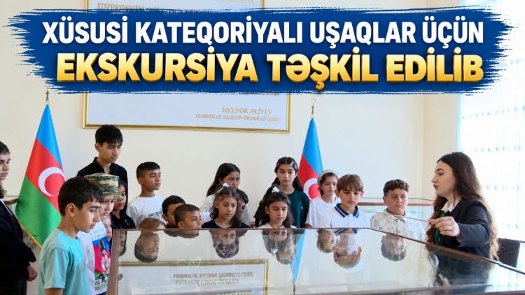 Xüsusi kateqoriyalı uşaqlar üçün ekskursiya təşkil edilib<font color=red> - VİDEO</font>