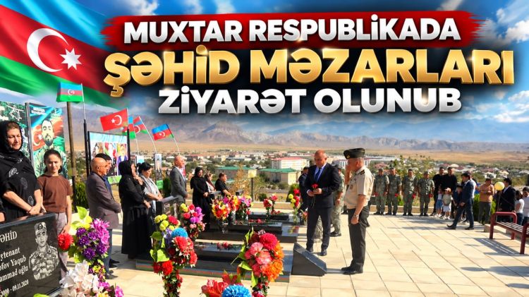 Muxtar respublikada şəhid məzarları ziyarət olunub<font color=red> - VİDEO</font>