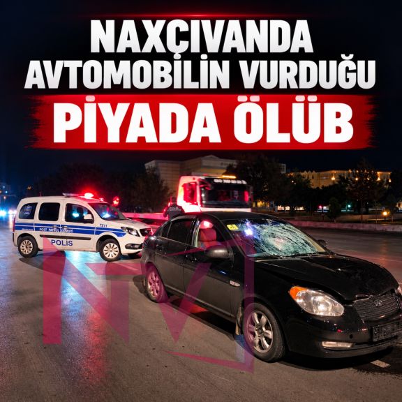 Naxçıvanda avtomobilin vurduğu piyada ölüb