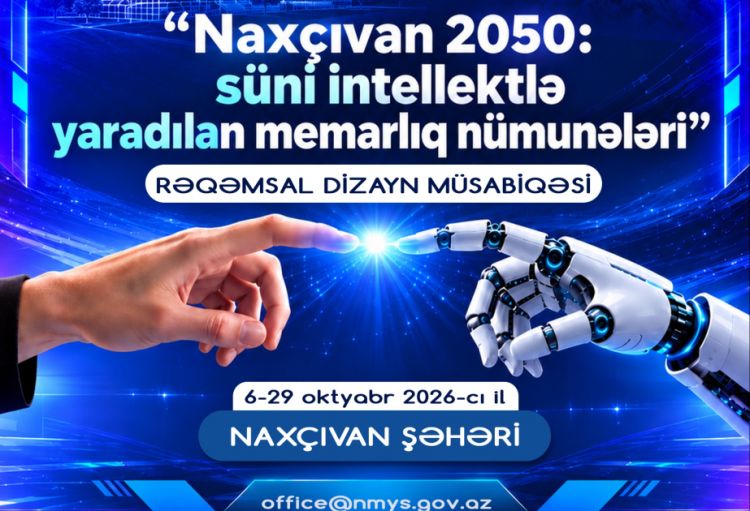 “Naxçıvan 2050: Süni intellektlə yaradılan memarlıq nümunələri” müsabiqəsi başlayıb