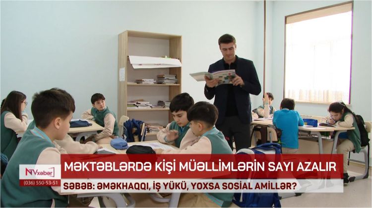 Məktəblərdə kişi müəllimlərin sayı niyə azalır?<font color=red> - VİDEO</font>
