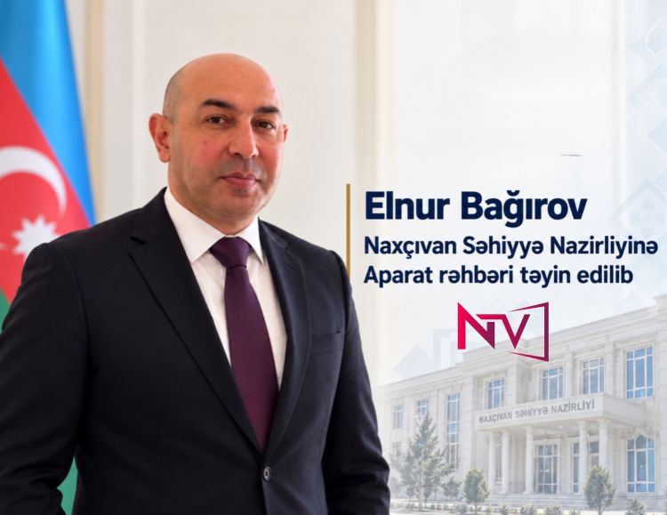 Elnur Bağırov Naxçıvan Səhiyyə Nazirliyinə Aparat rəhbəri təyin edilib