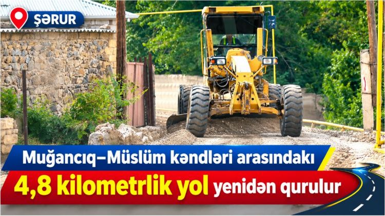 Şərurun Muğancıq–Müslüm kəndləri arasındakı 4,8 kilometrlik yol yenidən qurulur<font color=red> - VİDEO</font>