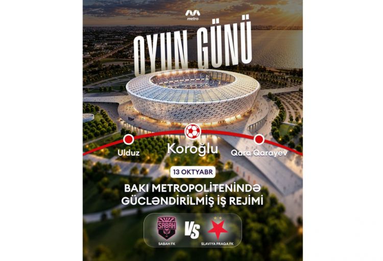 Bakı Metropoliteni” QSC: “Sabah”ın matçı ilə əlaqədar Qırmızı xətdə iş rejimi dəyişdiriləcək