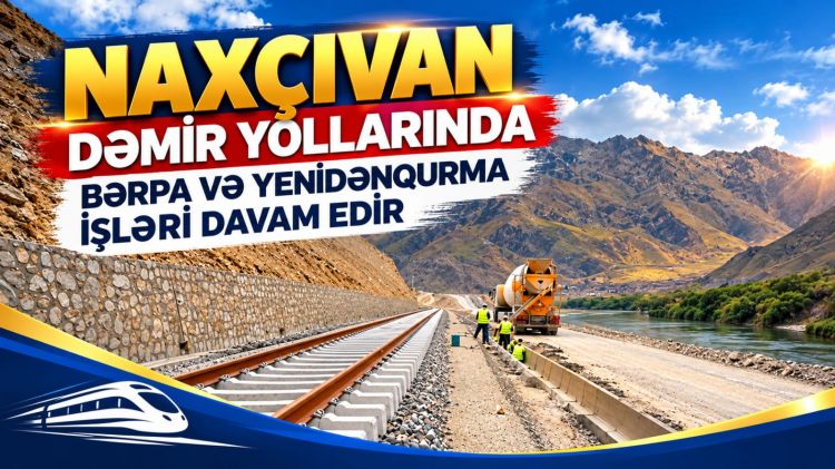 Naxçıvan dəmir yollarında bərpa və yenidənqurma işləri davam edir<font color=red> - VİDEO</font>