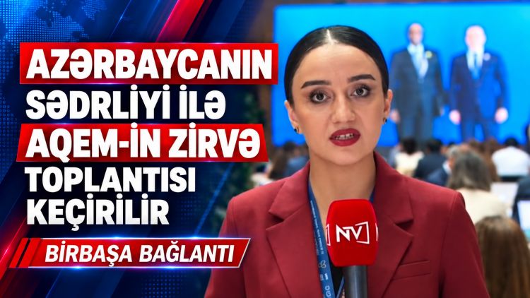 Azərbaycanın sədrliyi ilə AQEM-in zirvə toplantısı keçirilir<font color='red'> - BİRBAŞA BAĞLANTI</font><font color=red> - VİDEO</font>
