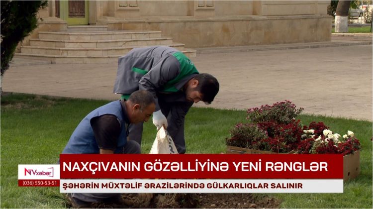 Naxçıvanın gözəlliyinə yeni rənglər qatılır<font color=red> - VİDEO</font>
