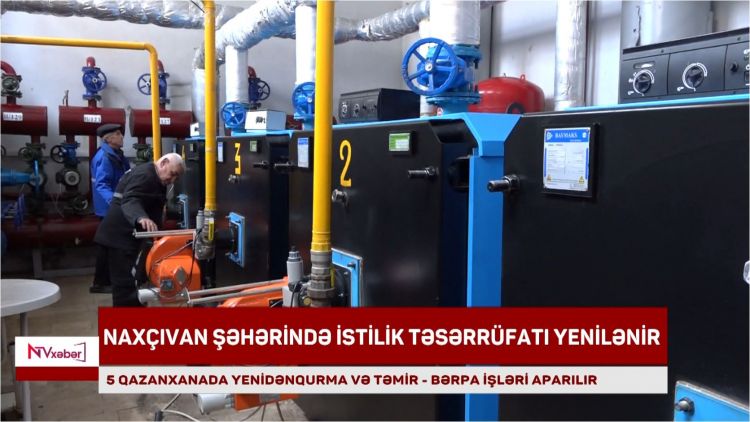 Naxçıvan şəhərində istilik təsərrüfatı yenilənir<font color=red> - VİDEO</font>